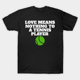 Love Means Nothing To A Tennis Player T-Shirt